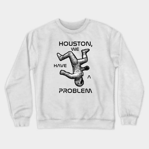 Houston We Have a Problem Crewneck Sweatshirt by photon_illustration